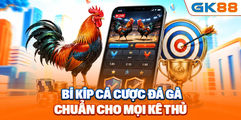 Bí kíp cá cược đá gà chuẩn cho mọi kê thủ