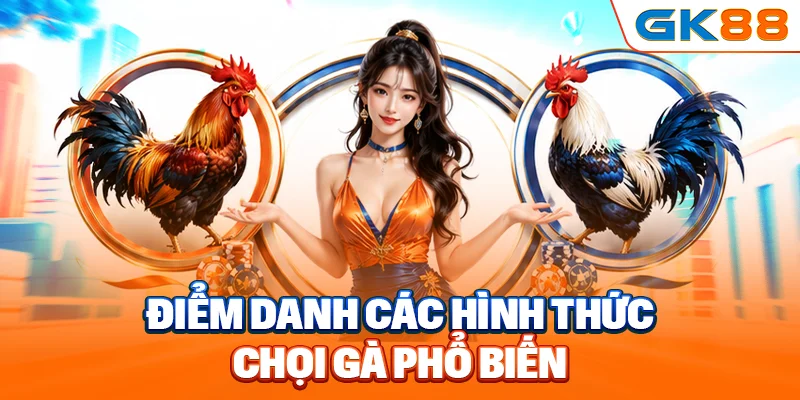 Điểm danh các hình thức chọi gà phổ biến