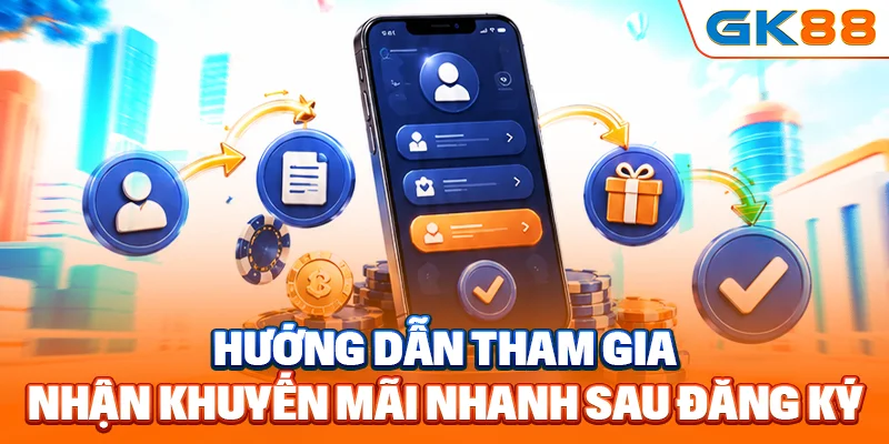 Hướng dẫn tham gia nhận khuyến mãi nhanh sau đăng ký