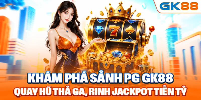 Top 5+ game không nên bỏ qua khi truy cập sảnh PG GK88