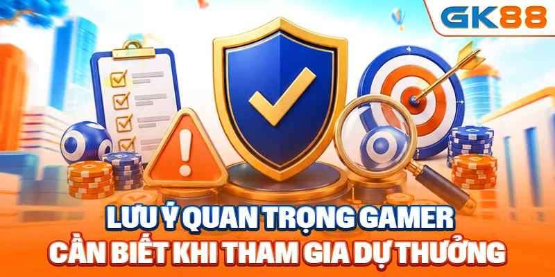 Lưu ý quan trọng gamer cần biết khi tham gia dự thưởng