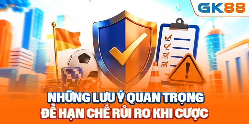 Những lưu ý quan trọng để hạn chế rủi ro khi cược