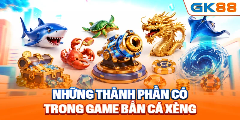 Những thành phần có trong game bắn cá xèng