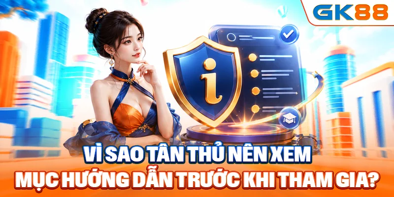 Vì sao tân thủ nên xem mục hướng dẫn trước khi tham gia?